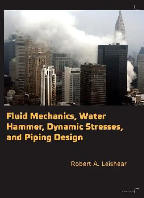 Buy Fluid Mechanics, Water Hammer, Dynamic Stresses and Piping Design (English, Robert Allan Leishear) — BookShops.in