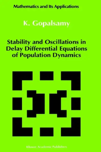 Buy Stability and Oscillations in Delay Differential Equations of Population Dynamics (English, K. Gopalsamy) — BookShops.in