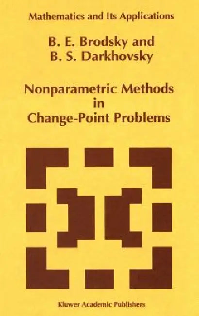 Buy Nonparametric Methods in Change Point Problems: 243 (Mathematics and Its Applications) (English, E. Brodsky | B. S. Darkhovsky) — BookShops.in