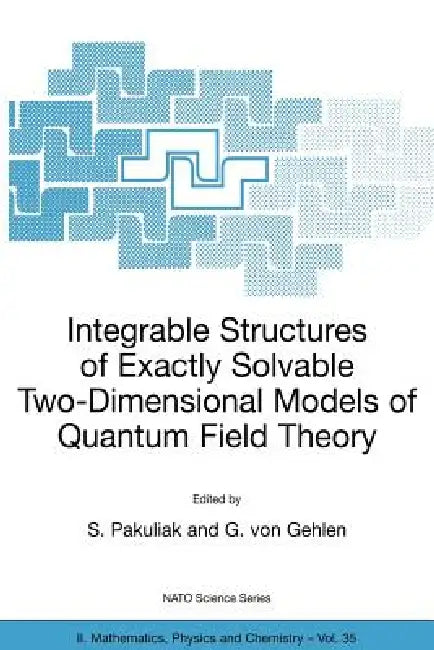 Buy Integrable Structures of Exactly Solvable Two-Dimensional Models of Quantum Field Theory (English, S. Pakuliak | G. Von Gehlen) — BookShops.in
