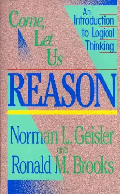 Buy Come, Let Us Reason (English, Norman L. Geisler | Ronald M. Brooks) — BookShops.in