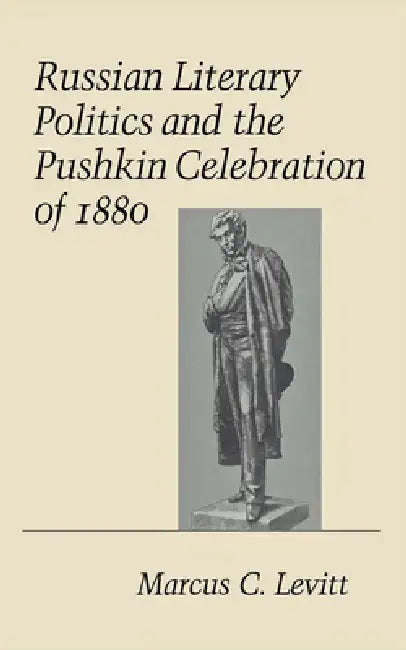 Buy Russian Literary Politics and the Pushkin Celebration of 1880 (English, Marcus C. Levitt) — BookShops.in