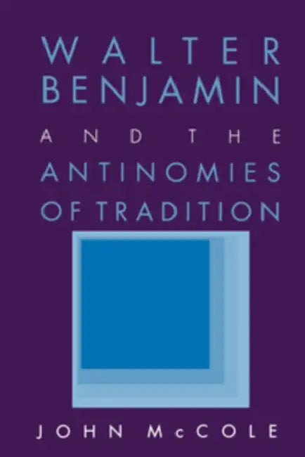 Buy Walter Benjamin and the Antinomies of Tradition (English, John McCole) — BookShops.in