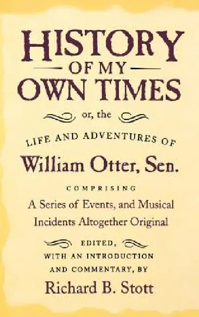 Buy History of My Own Times; Or, the Life and Adventures of William Otter, Sen., Comprising a Series of (English, William Otter | Richard B. Stott) — BookShops.in