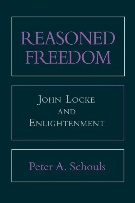 Buy Reasoned Freedom: John Locke and Enlightenment by Peter A. Schouls - Hardcover | Bookshops.in — BookShops.in
