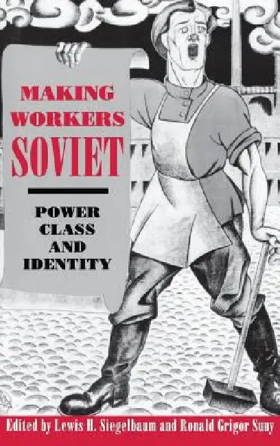 Buy Making Workers Soviet (English, Lewis H. Siegelbaum | Ronald Grigor Suny) — BookShops.in