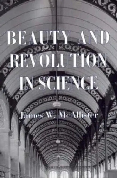 Beauty & Revolution in Science – James W. McAllister | Cornell University Press view 2