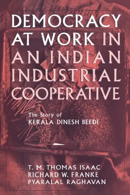 Buy Democracy at Work in an Indian Industrial Cooperative (English, Richard W. Franke | Pyralal Raghavan | T. M. Thomas Isaac) — BookShops.in