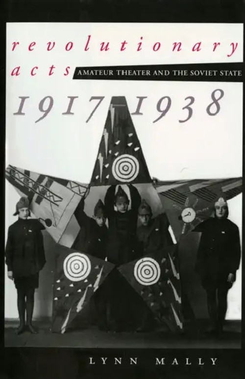 Revolutionary Acts: Amateur Theater and the Soviet State, 1917-1938 – Lynn Mally view 4