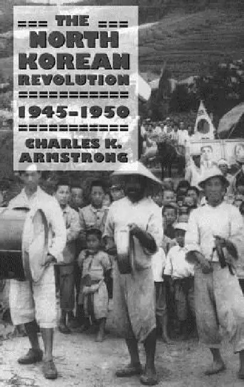 The North Korean Revolution, 1945-1950 – Charles K. Armstrong view 2