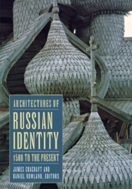 Buy Architectures of Russian Identity, 1500 to the Present (English, James Cracraft | Daniel B. Rowland) — BookShops.in
