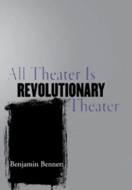 Buy All Theater Is Revolutionary Theater (English, Benjamin Bennett) — BookShops.in