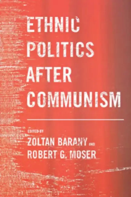 Buy Ethnic Politics After Communism (English, Zoltan Barany | Robert G. Moser) — BookShops.in