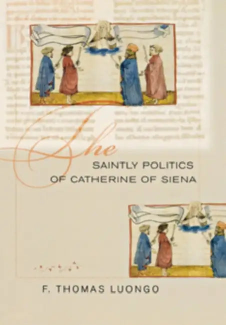 Buy The Saintly Politics of Catherine of Siena (English, F. Thomas Luongo) — BookShops.in