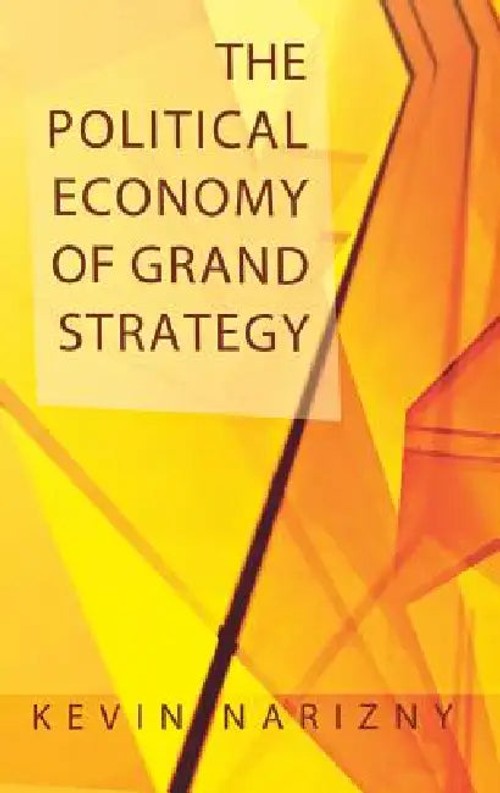The Political Economy of Grand Strategy – Kevin Narizny – Cornell University Press view 2