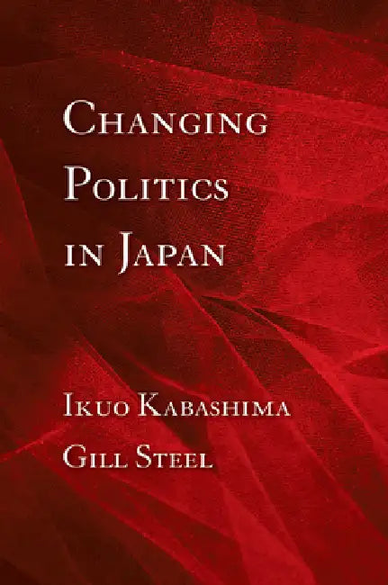 Buy Changing Politics in Japan (English, Ikuo Kabashima | Gill Steel) — BookShops.in