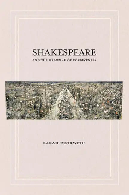 Buy Shakespeare and the Grammar of Forgiveness (English, Sarah Beckwith) — BookShops.in