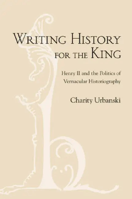 Buy Writing History for the King (English, Charity L. Urbanski) — BookShops.in