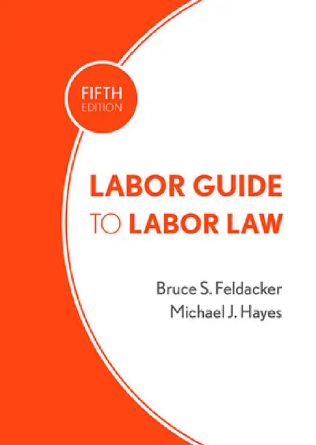 Buy Labor Guide to Labor Law (English, Bruce S. Feldacker | Michael J. Hayes) — BookShops.in