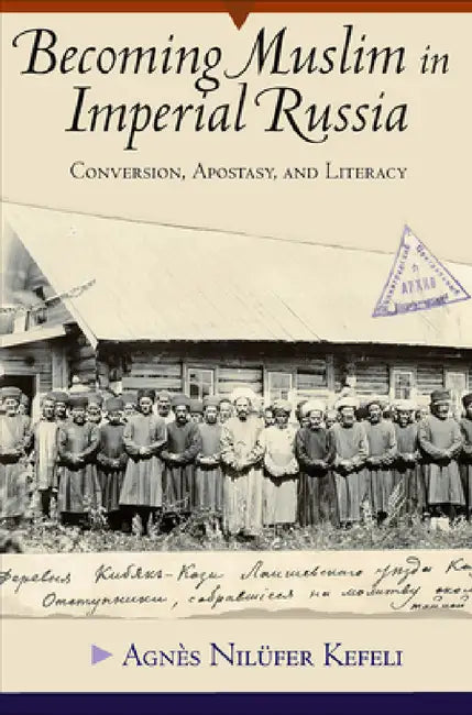 Buy Becoming Muslim in Imperial Russia (English, Agnès Nilüfer Kefeli) — BookShops.in