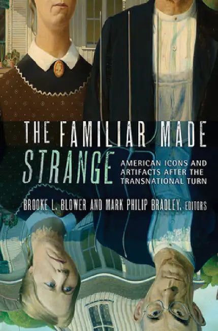 Buy The Familiar Made Strange (English, Brooke L. Blower | Mark Philip Bradley) — BookShops.in