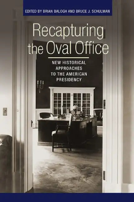 Buy Recapturing the Oval Office: New Historical Approaches to the American Presidency by Brian Balogh and Bruce J. Schulman (Hardcover, Cornell Univ Press, 2015) - Political Science Textbook — BookShops.in
