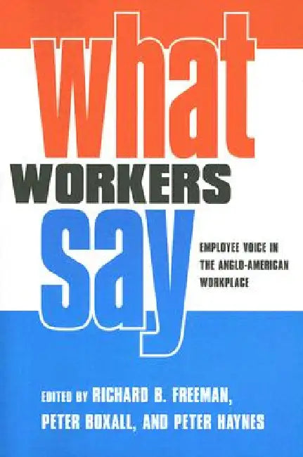 Buy What Workers Say (English, Richard B. Freeman | Peter Boxall | Peter Haynes) — BookShops.in