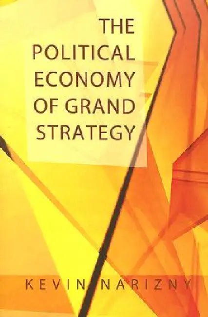 Buy The Political Economy of Grand Strategy (English, Kevin Narizny) — BookShops.in