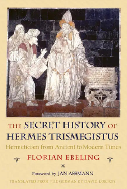 Buy The Secret History of Hermes Trismegistus (English, Florian Ebeling | David Lorton | Jan Assmann) — BookShops.in