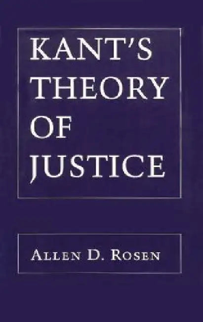 Kant's Theory of Justice (English, Allen Rosen)