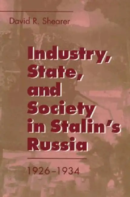 Buy Industry, State, and Society in Stalin's Russia, 1926-1934 (English, David R. Shearer) — BookShops.in