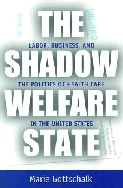 The Shadow Welfare State (English, Marie Gottschalk)