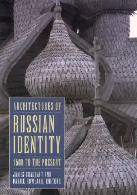 Buy Architectures of Russian Identity, 1500 to the Present (English, James Cracraft | Daniel B. Rowland) — BookShops.in