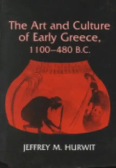 Buy The Art and Culture of Early Greece, 1100-480 B.C. (English, Jeffrey Hurwit) — BookShops.in