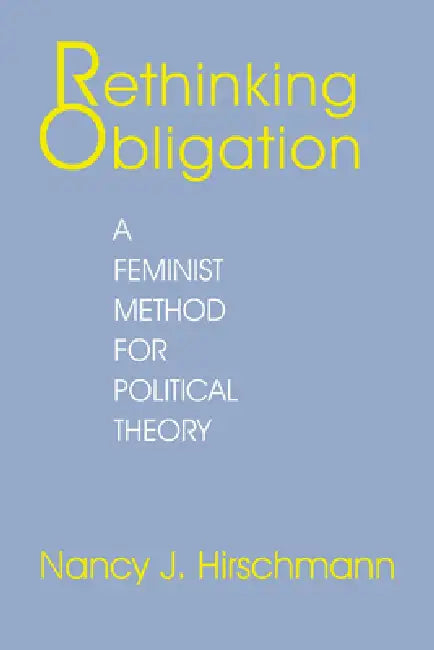 Buy Rethinking Obligation: A Feminist Method for Political Theory by Nancy J. Hirschmann | Cornell Univ Pr | Hardcover | Political Science — BookShops.in