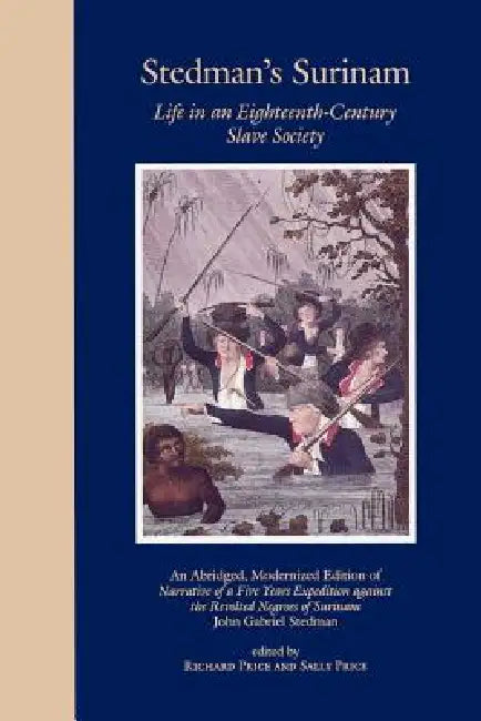 Buy Stedman's Surinam Life in an Eighteenth-Century Slave Society (English, John Gabriel Stedman | Sally Price | Richard Price) — BookShops.in