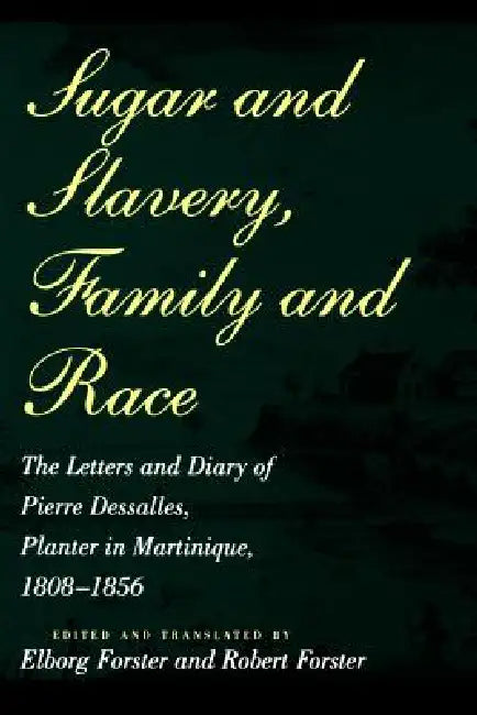 Buy Sugar and Slavery, Family and Race (English, Pierre Dessalles | Pierre Dasalles | Robert Forster) — BookShops.in