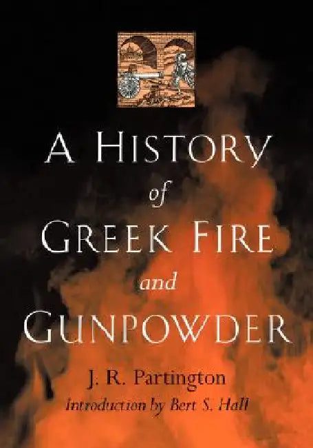 Buy A History of Greek Fire and Gunpowder (English, James Riddick Partington | J. R. Partington | Bert S. Hall) — BookShops.in