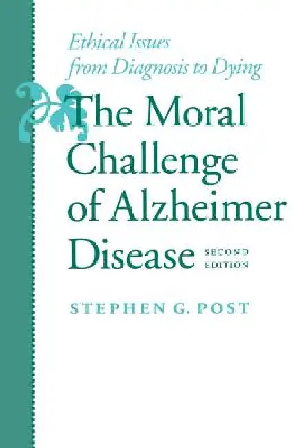 The Moral Challenge of Alzheimer Disease (English, Stephen Garrard Post)