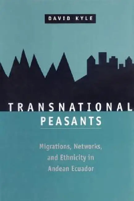Buy Transnational Peasants; Migrations, Networks, and Ethnicity in Andean Ecuador (English, David Kyle) — BookShops.in