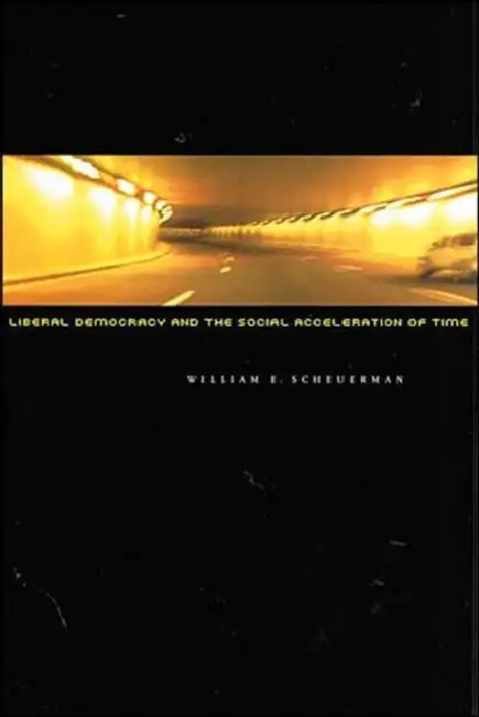 Buy Liberal Democracy and the Social Acceleration of Time (English, William E. Scheuerman) — BookShops.in