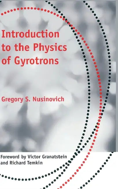 Introduction to the Physics of Gyrotrons (English, Gregory S. Nusinovich | Victor Granatstein | Richard Temkin) view 2