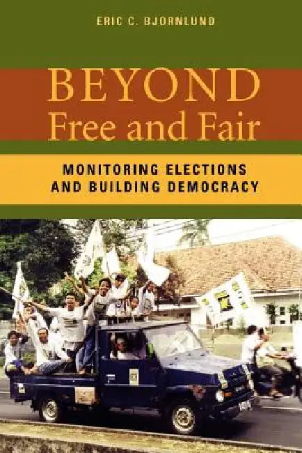 Beyond Free and Fair (English, Eric Bjornlund | Ericc Bjornlund)