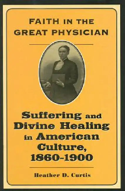 Faith in the Great Physician (English, Heather D. Curtis)
