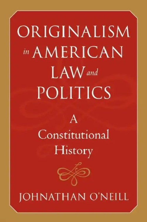 Originalism in American Law and Politics – A Constitutional History by Johnathan O'Neill view 2