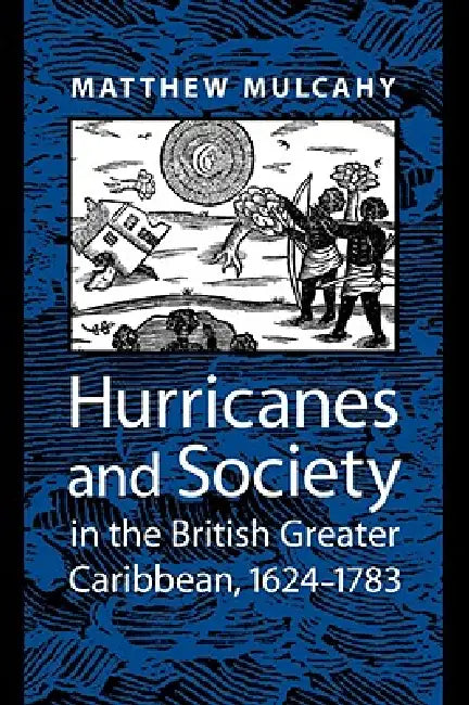 Buy Hurricanes and Society in the British Greater Caribbean, 1624-1783 (English, Matthew Mulcahy) — BookShops.in