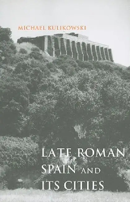 Buy Late Roman Spain and Its Cities (English, Michael Kulikowski) — BookShops.in