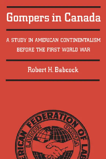 Gompers in Canada (English, Robert Babcock)