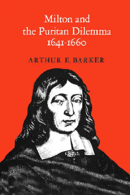 Milton and the Puritan Dilemma, 1641-1660 (English, Arthur Barker)
