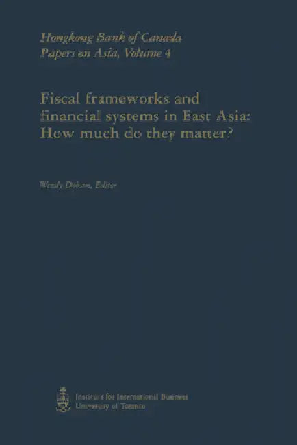 Fiscal Frameworks and Financial Systems in East Asia (English, Wendy Dobson)
